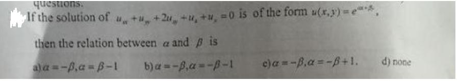 questions. If the solution of u + +2 + + =0 is of the form u(x,y)=e***, then the relation between a and is