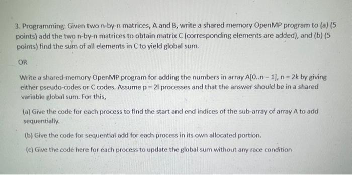 3. Programming: Given two n-by-n matrices, A and B, write a shared memory OpenMP program to (a) (5 points)