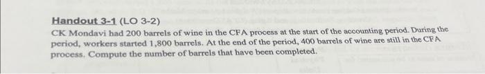Handout 3-1 (LO 3-2) CK Mondavi had 200 barrels of wine in the CFA process at the start of the accounting