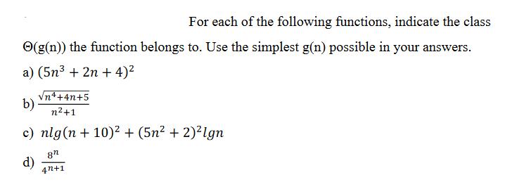 For each of the following functions, indicate the class (g(n)) the function belongs to. Use the simplest g(n)