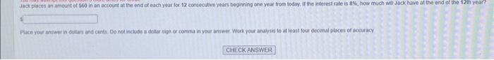 Jack places an amount of 560 in an account at the end of each year for 12 consecutive years beginning one