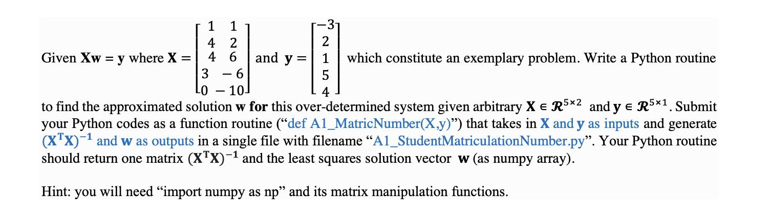 Given Xw = y where X = 1 1 4 2 6 4 3 - 6 and y = 31 2 5 4 which constitute an exemplary problem. Write a
