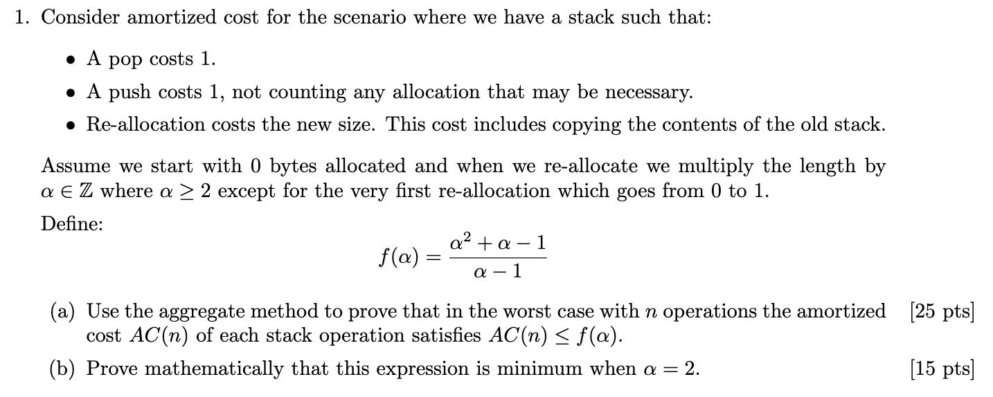 1. Consider amortized cost for the scenario where we have a stack such that:  A pop costs 1. . A push costs