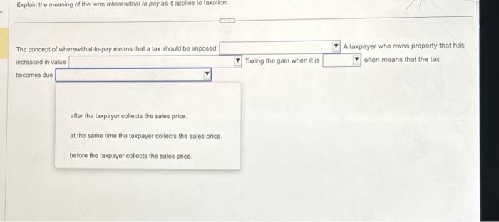 Explain the meaning of the term wherewithal to pay as it applies to taxation. The concept of