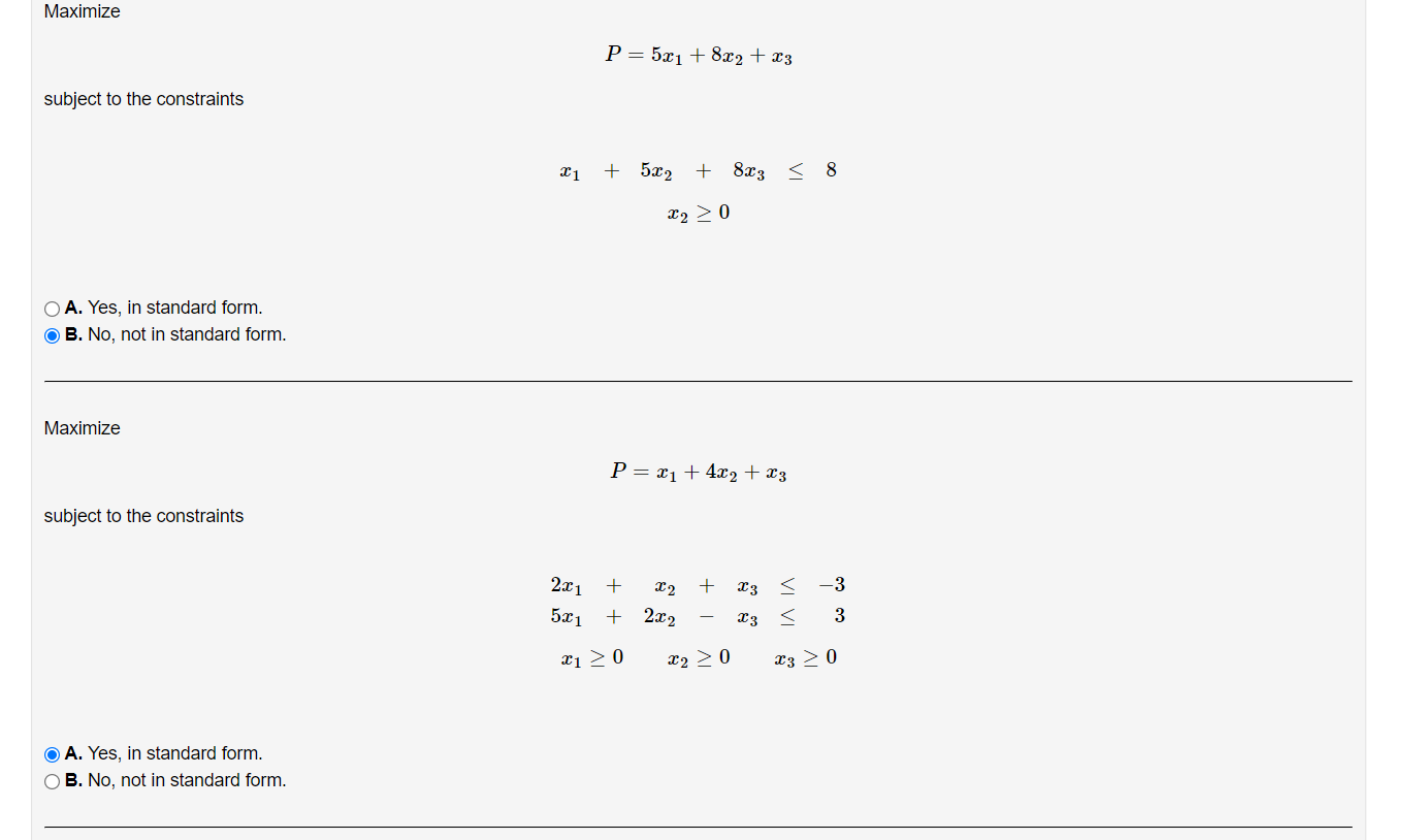 Maximize subject to the constraints O A. Yes, in standard form. OB. No, not in standard form. Maximize