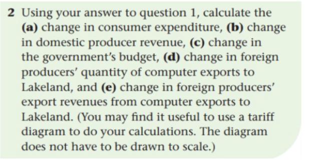 2 Using your answer to question 1, calculate the (a) change in consumer expenditure, (b) change in domestic