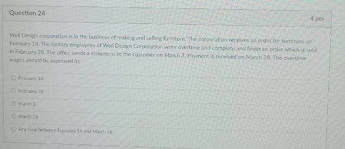 Question 24 4 pts Well Design corporation is in the business of making and selling furniture. The corporation