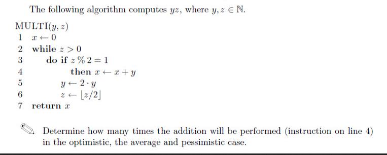 The following algorithm computes yz, where y, z  N. MULTI(y, z) 1 x 0 2 3 4 5 6 7 while 20 do if 2 % 2 = 1