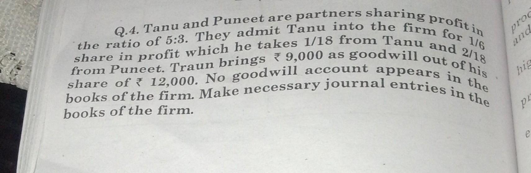 the ratio of 5:3. They admit Tanu into the firm for 1/6 share in profit which he takes 1/18 from Tanu and