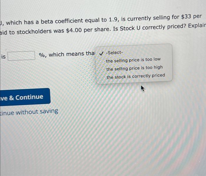 , which has a beta coefficient equal to 1.9, is currently selling for $33 per aid to stockholders was $4.00