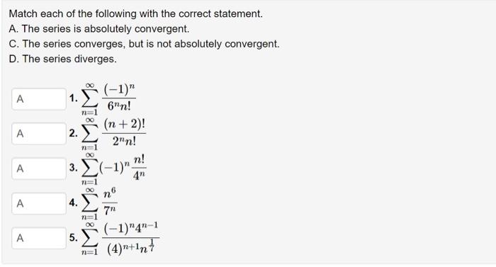 Match each of the following with the correct statement. A. The series is absolutely convergent. C. The series