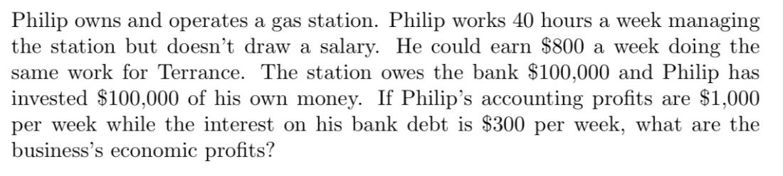 Philip owns and operates a gas station. Philip works 40 hours a week managing the station but doesn't draw a