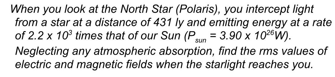 When you look at the North Star (Polaris), you intercept light from a star at a distance of 431 ly and