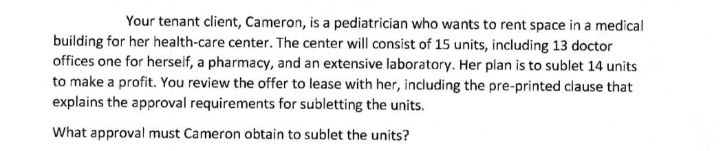 Your tenant client, Cameron, is a pediatrician who wants to rent space in a medical building for her