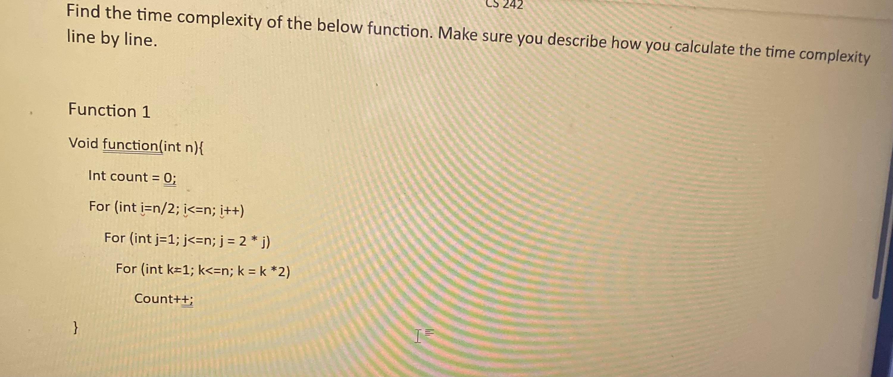 Find the time complexity of the below function. Make sure you describe how you calculate the time complexity