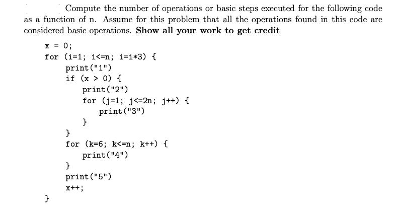 Compute the number of operations or basic steps executed for the following code as a function of n. Assume