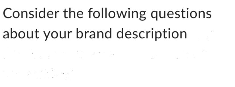 Consider the following questions about your brand description