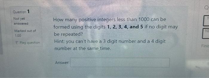 Question 1 Not yet answered Marked out of 1.00 Flag question How many positive integers less than 1000 can be