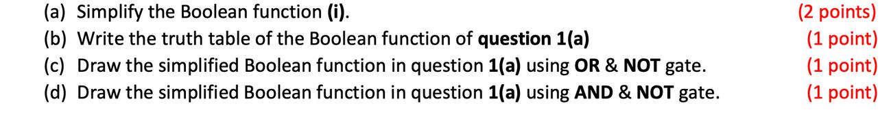 (a) Simplify the Boolean function (i). (b) Write the truth table of the Boolean function of question 1(a) (c)