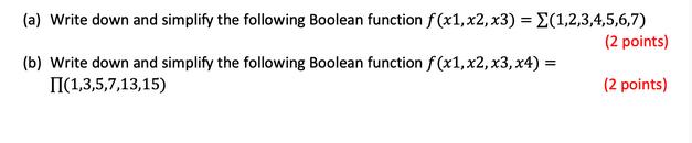 (a) Write down and simplify the following Boolean function f(x1, x2, x3) = E(1,2,3,4,5,6,7) (2 points) (2