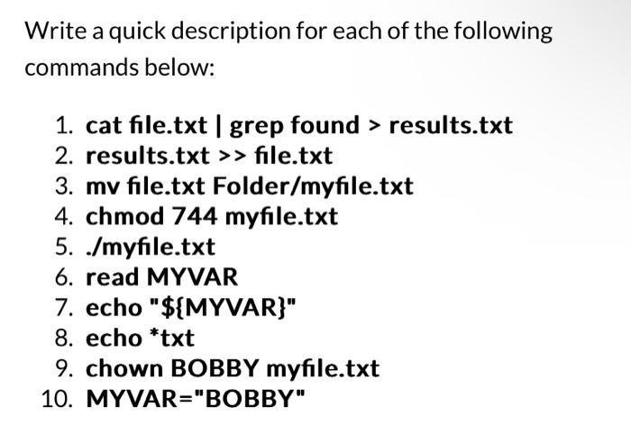 Write a quick description for each of the following commands below: 1. cat file.txt | grep found >