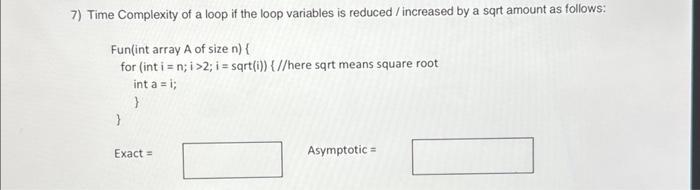 7) Time Complexity of a loop if the loop variables is reduced / increased by a sqrt amount as follows: