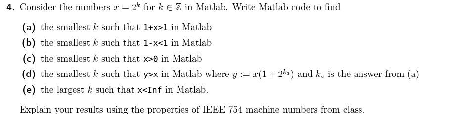 4. Consider the numbers r = 2k for k  Z in Matlab. Write Matlab code to find (a) the smallest k such that