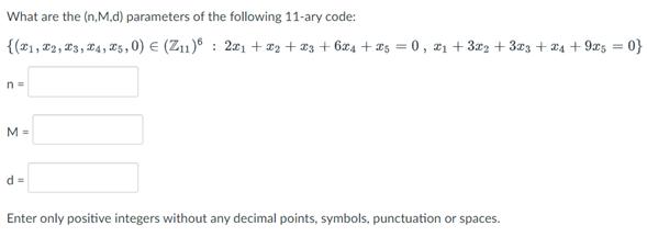 What are the (n. M.d) parameters of the following 11-ary code: {(1, T2, T3, T4, T5,0) = (Z1): 221 +22 +3 +64