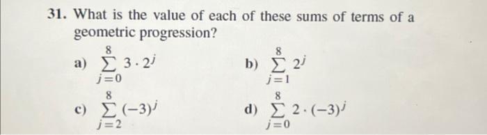 31. What is the value of each of these sums of terms of a geometric progression? 8 3)  3.2 j=0 8 c)  (-3) j=2