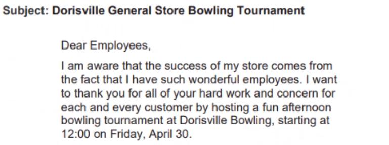Subject: Dorisville General Store Bowling Tournament Dear Employees, I am aware that the success of my store
