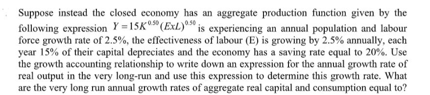 Suppose instead the closed economy has an aggregate production function given by the following expression Y =