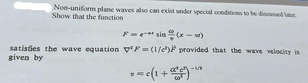 Non-uniform plane waves also can exist under special conditions to be discussed later. Show that the function