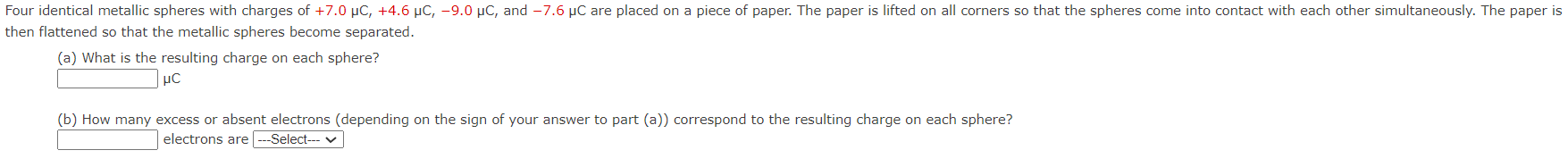 Four identical metallic spheres with charges of +7.0 C, +4.6 C, -9.0 C, and -7.6 C are placed on a piece of