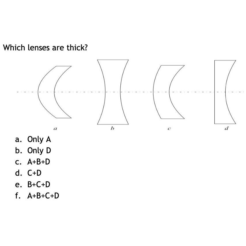 Which lenses are thick?  X ( [ d b a. Only A b. Only D c. A+B+D d. C+D a e. B+C+D f. A+B+C+D C