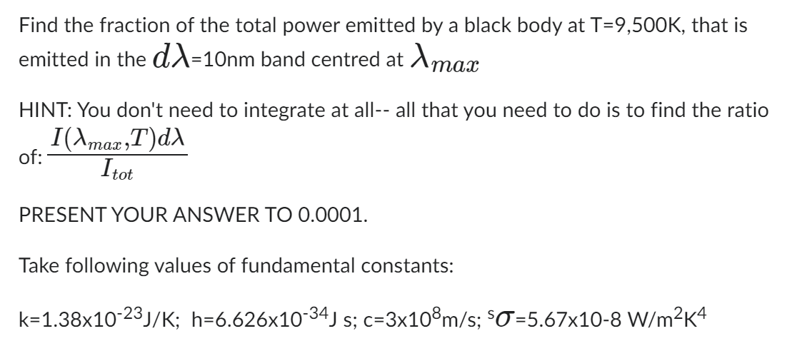 Find the fraction of the total power emitted by a black body at T=9,500K, that is emitted in the d=10nm band