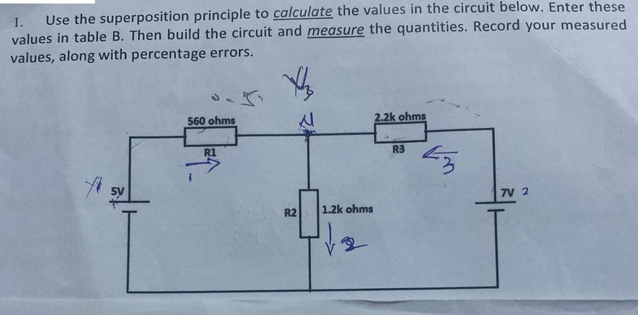 1. Use the superposition principle to calculate the values in the circuit below. Enter these values in table