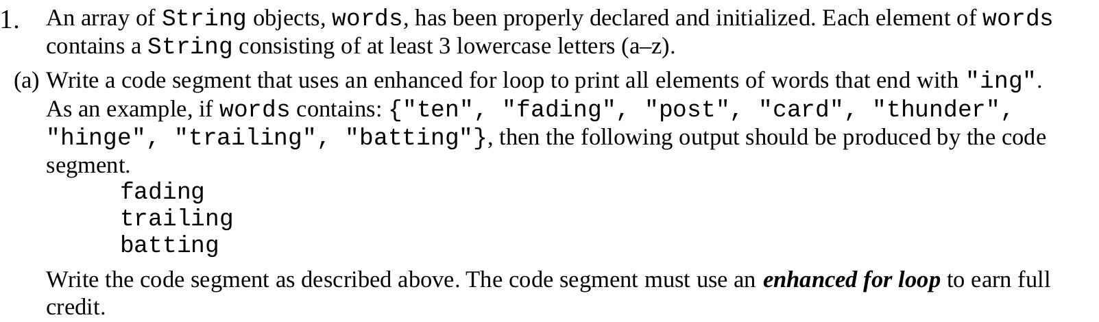 1. An array of String objects, words, has been properly declared and initialized. Each element of words