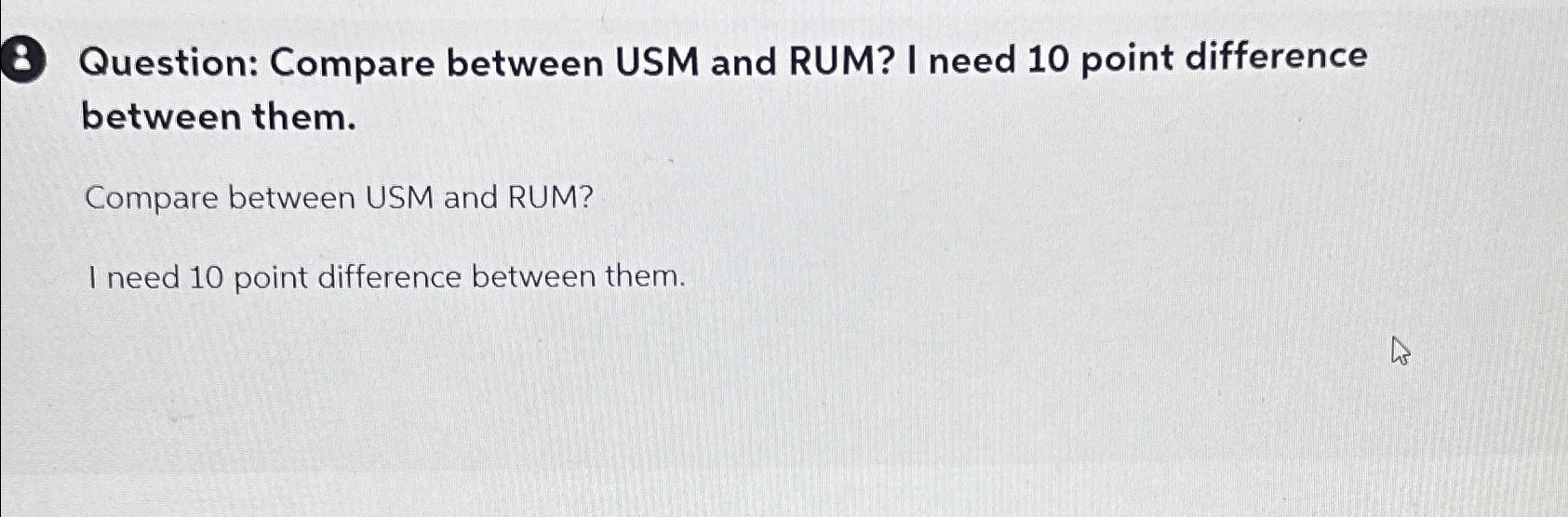 Question: Compare between USM and RUM? I need 10 point difference between them. Compare between USM and RUM?