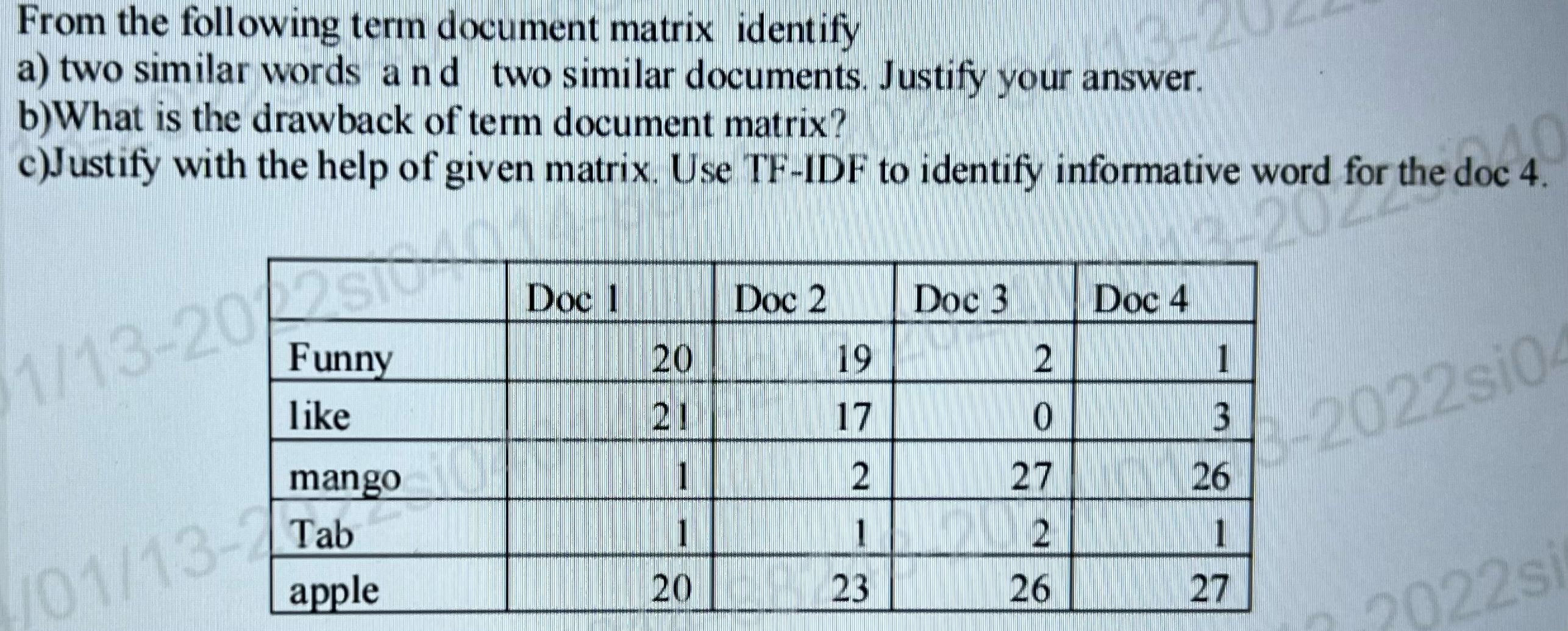 From the following term document matrix identify a) two similar words and two similar documents. Justify your