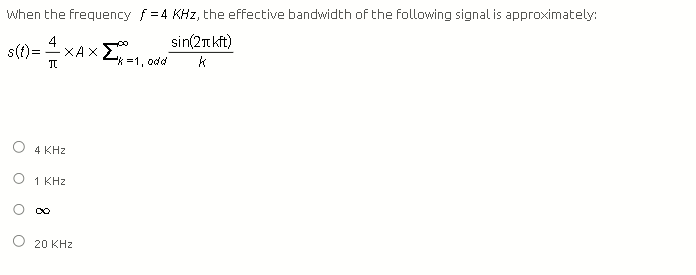When the frequency f = 4 KHz, the effective bandwidth of the following signal is approximately: sin(2kft) 