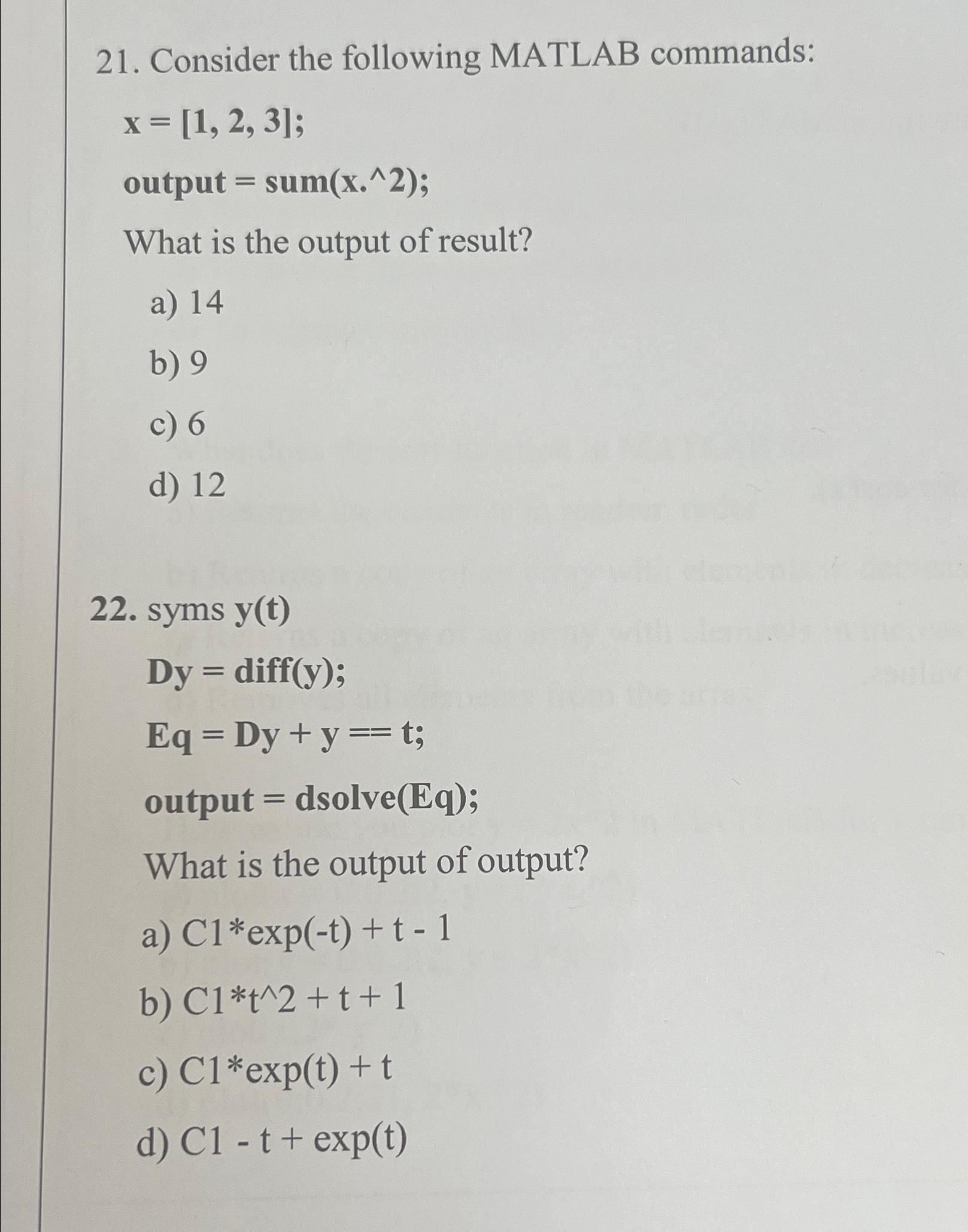 21. Consider the following MATLAB commands: x = [1, 2, 3]; output = sum(x.^2); What is the output of result?