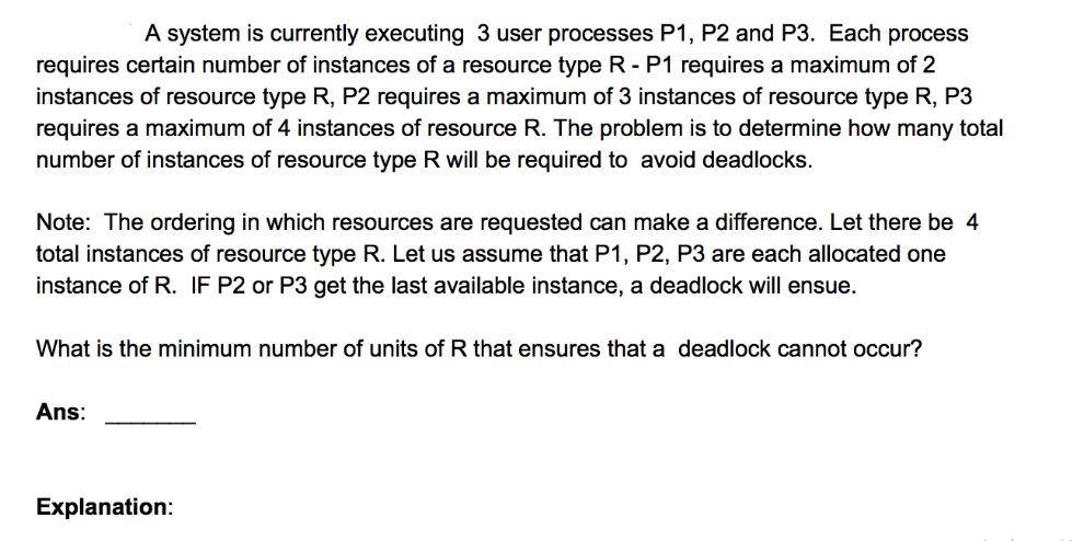 A system is currently executing 3 user processes P1, P2 and P3. Each process requires certain number of