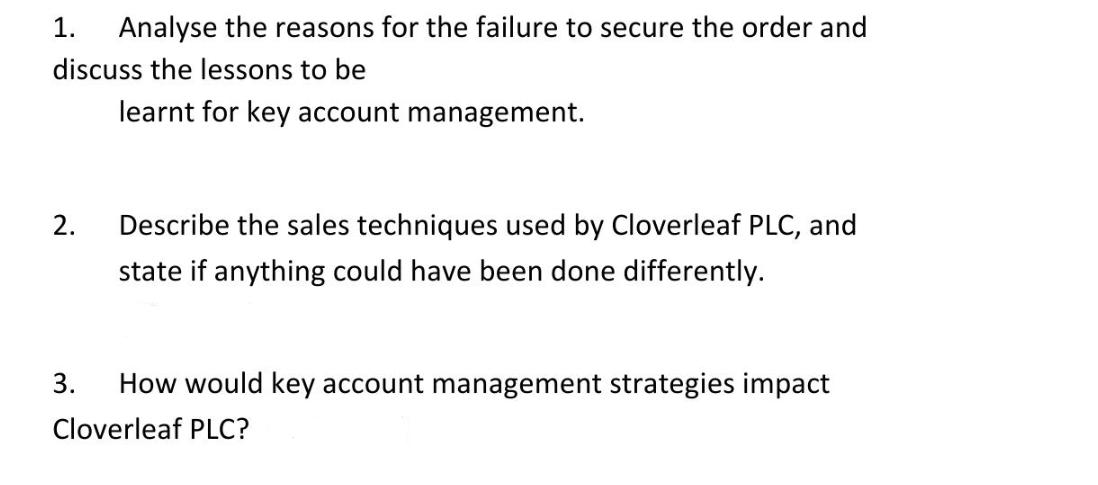1. Analyse the reasons for the failure to secure the order and discuss the lessons to be learnt for key