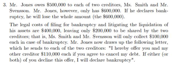 3. Mr. Jones owes $500,000 to each of two creditors, Ms. Smith and Mr. Svensson. Mr. Jones, however, only has