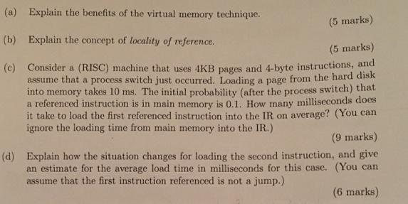 (a) Explain the benefits of the virtual memory technique. (5 marks) (b) Explain the concept of locality of