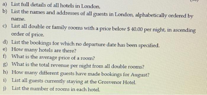 a) List full details of all hotels in London. b) List the names and addresses of all guests in London,
