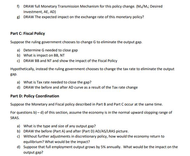 f) DRAW full Monetary Transmission Mechanism for this policy change. (Ma/Ms; Desired Investment, AE, AD) g)