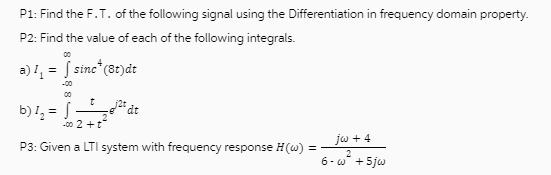 P1: Find the F.T. of the following signal using the Differentiation in frequency domain property. P2: Find