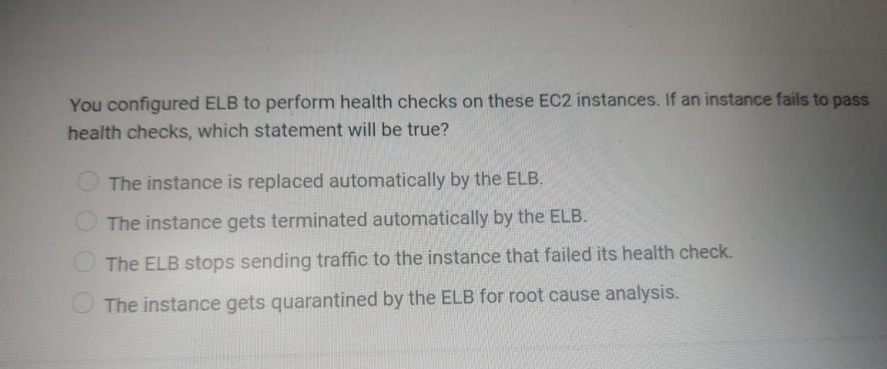 You configured ELB to perform health checks on these EC2 instances. If an instance fails to pass health