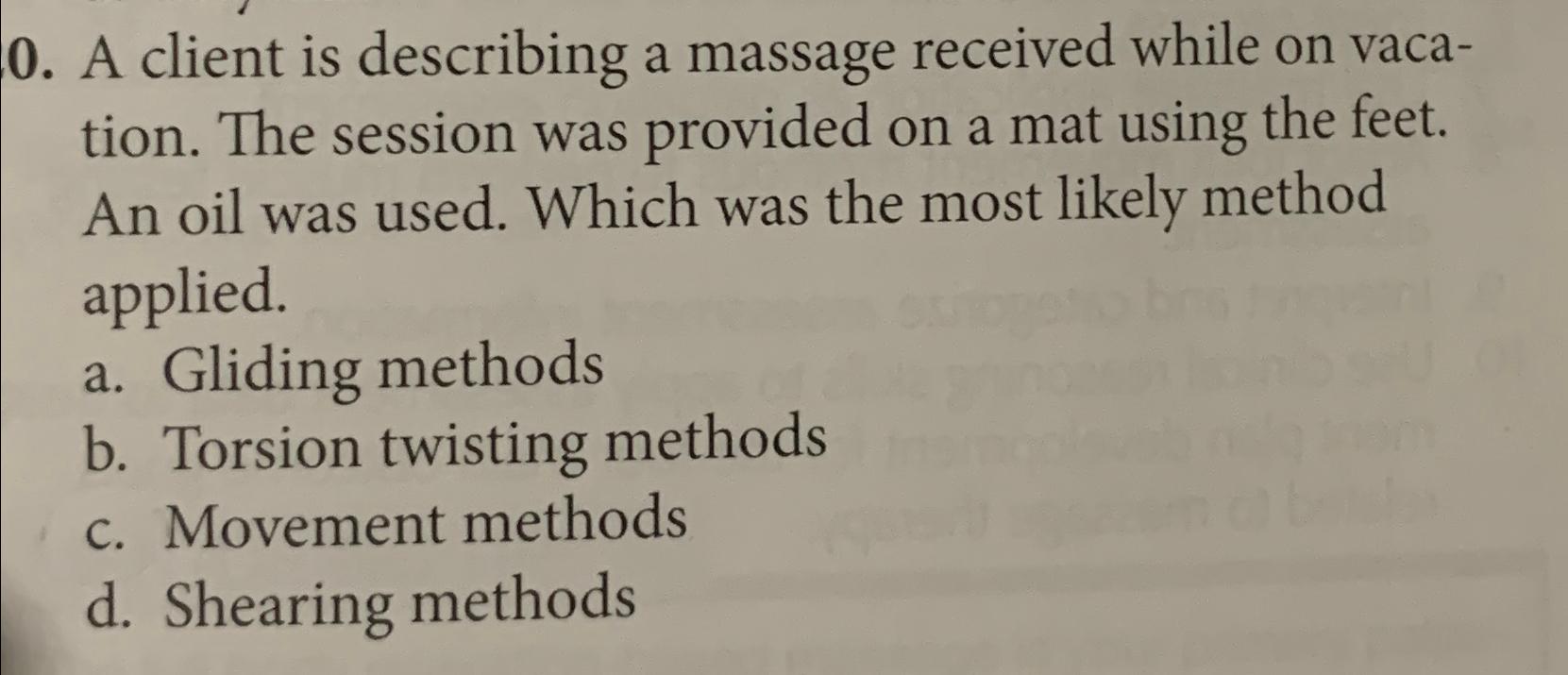 0. A client is describing a massage received while on vaca- tion. The session was provided on a mat using the